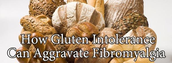 How Gluten Intolerance Can Aggravate Fibromyalgia